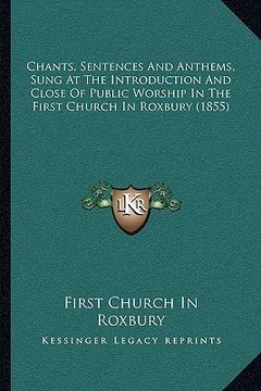 portada chants, sentences and anthems, sung at the introduction and close of public worship in the first church in roxbury (1855) (in English)