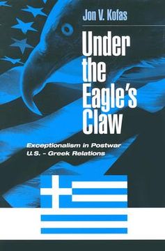 portada under the eagle's claw: exceptionalism in postwar u.s. - greek relations (en Inglés)