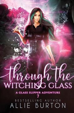 portada Through the Witching Glass: A Glass Slipper Adventure Book 7 (in English)