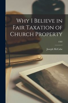 portada Why I Believe in Fair Taxation of Church Property; 1502 (en Inglés)