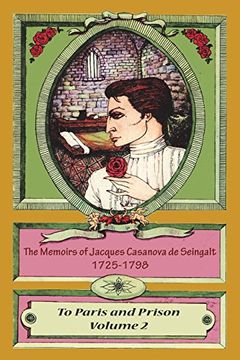 portada The Memoirs of Jacques Casanova de Seingalt 1725-1798 Volume 2 to Paris and Prison (en Inglés)
