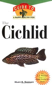 portada The Cichlid: An Owner's Guide to a Happy Healthy Fish (Happy Healthy Pet) (en Inglés)