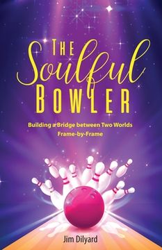 portada The Soulful Bowler: Building a Bridge Between Two Worlds: Frame by Frame (en Inglés)