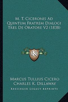 portada M. T. Ciceronis Ad Quintum Fratrem Dialogi Tres De Oratore V2 (1838) (in Latin)