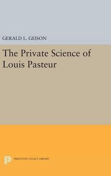 portada The Private Science of Louis Pasteur (Princeton Legacy Library) (en Inglés)