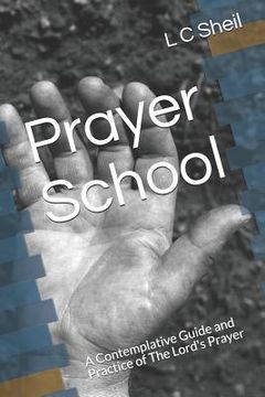 portada Prayer School: A Contemplative Guide and Practice of The Lord's Prayer (en Inglés)