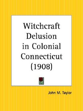 portada witchcraft delusion in colonial connecticut (en Inglés)