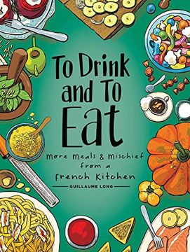 portada To Drink and to eat Vol. 2: More Meals and Mischief From a French Kitchen (en Inglés)