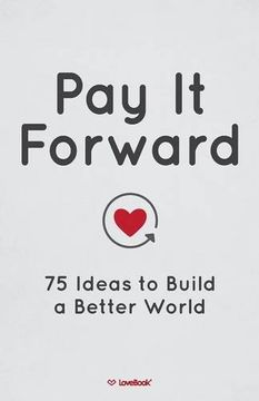 portada Pay It Forward: 75 Ideas to Build a Better World
