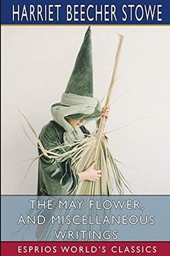 portada The may Flower, and Miscellaneous Writings (Esprios Classics) (en Inglés)