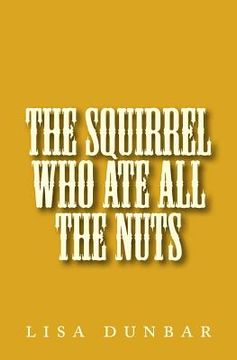 portada The Squirrel Who Ate All The Nuts (in English)