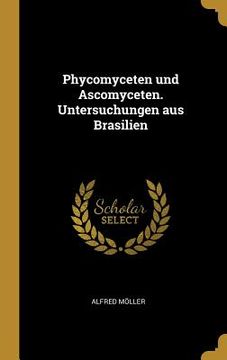 portada Phycomyceten und Ascomyceten. Untersuchungen aus Brasilien (in German)