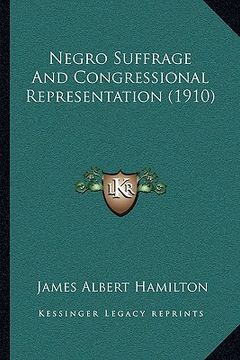 portada negro suffrage and congressional representation (1910) (en Inglés)