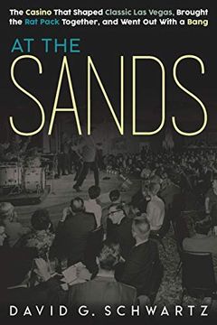 portada At the Sands: The Casino That Shaped Classic las Vegas, Brought the rat Pack Together, and Went out With a Bang (in English)