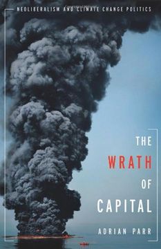 portada The Wrath of Capital: Neoliberalism and Climate Change Politics (New Directions in Critical Theory) (en Inglés)