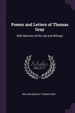 portada Poems and Letters of Thomas Gray: With Memoirs of His Life and Writings