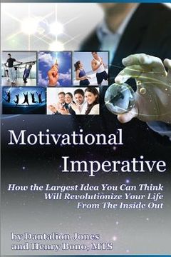 portada Motivational Imperative: How The Largest Idea You Can Think Will Revolutionize Your Life From The Inside Out (en Inglés)