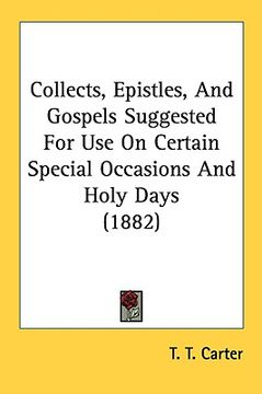 portada collects, epistles, and gospels suggested for use on certain special occasions and holy days (1882) (en Inglés)