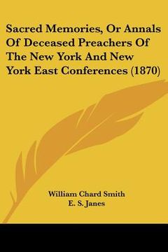 portada sacred memories, or annals of deceased preachers of the new york and new york east conferences (1870) (en Inglés)