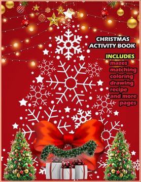 portada Christmas Activity Book Includes Mazes Matching Coloring Drawing Recipe And More Pages: Christmas Activity Book for boys and girls Ages 5,6,7,8,9 and (en Inglés)