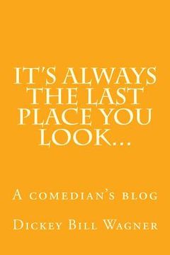 portada It's Always The Last Place You Look...: A comedian's blog (en Inglés)