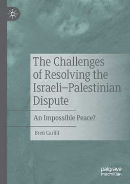 portada The Challenges of Resolving the Israeli-Palestinian Dispute: An Impossible Peace? (en Inglés)