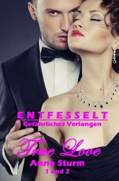 portada True Love 1 + 2: Entfesselt + Gefaehrliches Verlangen (en Alemán)