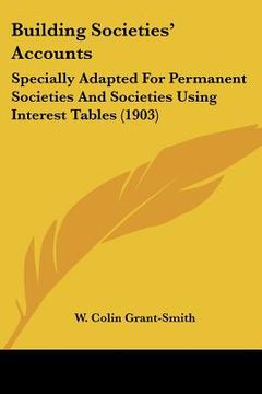 portada building societies' accounts: specially adapted for permanent societies and societies using interest tables (1903)