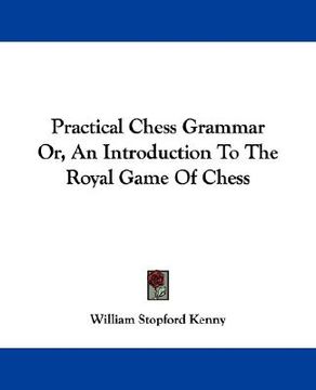 portada practical chess grammar or, an introduction to the royal game of chess (en Inglés)