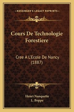 portada Cours De Technologie Forestiere: Cree A L'Ecole De Nancy (1887) (in French)