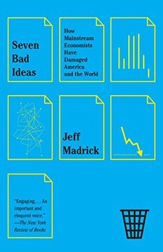 portada Seven bad Ideas: How Mainstream Economists Have Damaged America and the World (en Inglés)