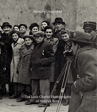 portada Memory Unearthed: The Lodz Ghetto Photographs of Henryk Ross (en Inglés)