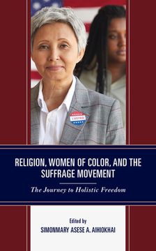 portada Religion, Women of Color, and the Suffrage Movement: The Journey to Holistic Freedom