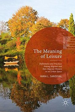portada The Meaning of Leisure: Definitions and Practices among Migrant and Non-Migrant Women in an Urban Space (Leisure Studies in a Global Era)