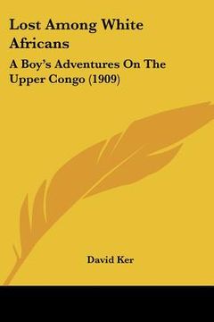 portada lost among white africans: a boy's adventures on the upper congo (1909) (in English)