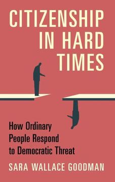 portada Citizenship in Hard Times: How Ordinary People Respond to Democratic Threat 