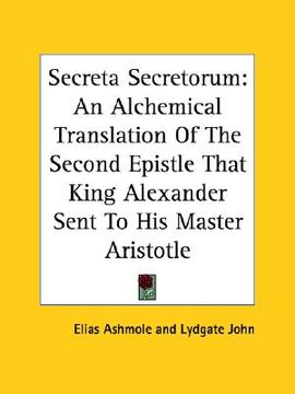 portada secreta secretorum: an alchemical translation of the second epistle that king alexander sent to his master aristotle (en Inglés)