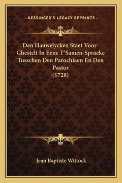 portada Den Hauwelycken Staet Voor-Ghestelt In Eene T'Samen-Spraeke Tusschen Den Parochiaen En Den Pastor (1728)