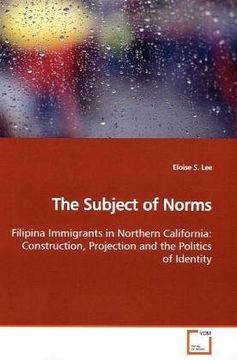 portada The Subject of Norms: Filipina Immigrants in Northern California: Construction, Projection and the Politics of Identity