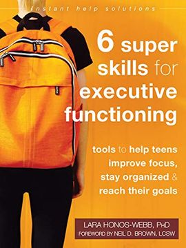 portada Six Super Skills for Executive Functioning: Tools to Help Teens Improve Focus, Stay Organized, and Reach Their Goals (Instant Help Solutions) (en Inglés)