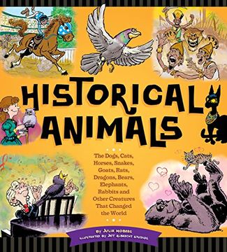 portada Historical Animals: The Dogs, Cats, Horses, Snakes, Goats, Rats, Dragons, Bears, Elephants, Rabbits and Other Creatures That Changed the w (en Inglés)