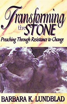 portada Transforming the Stone: Preaching Through Resistance to Change (en Inglés)