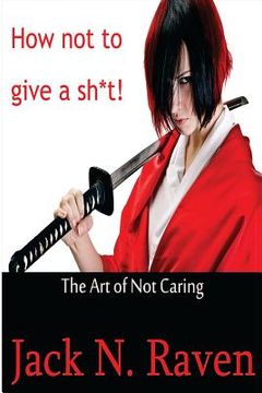 portada How Not To Give a Shit!: The Art of Not Caring (en Inglés)