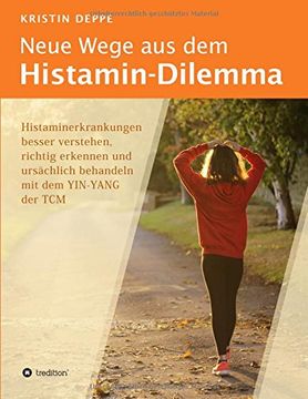 portada Neue Wege aus dem Histamin-Dilemma: Histaminerkrankungen Besser Verstehen, Richtig Erkennen und Ursächlich Behandeln mit dem Yin-Yang der tcm 