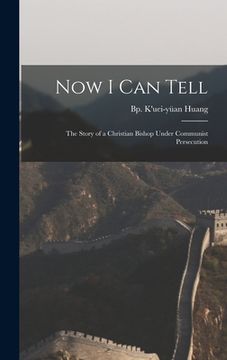 portada Now I Can Tell; the Story of a Christian Bishop Under Communist Persecution (en Inglés)