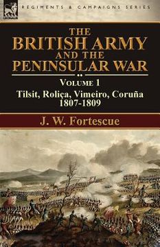 portada The British Army and the Peninsular War: Volume 1-Tilsit, Roliça, Vimeiro, Coruña:1807-1809 (en Inglés)