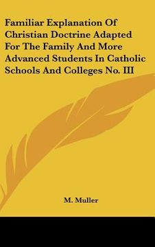portada familiar explanation of christian doctrine adapted for the family and more advanced students in catholic schools and colleges no. iii