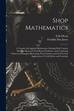 portada Shop Mathematics: A Treatise On Applied Mathematics Dealing With Various Machine-Shop and Tool-Room Problems, and Containing Numerous Ex (in English)