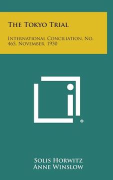portada The Tokyo Trial: International Conciliation, No. 465, November, 1950