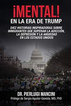 portada Mental! En la era de Trump: Diez Historias Inspiradoras Sobre Inmigrantes que Superan la Adicción, la Depresión y la Ansiedad en los Estados Unidos (in Spanish)